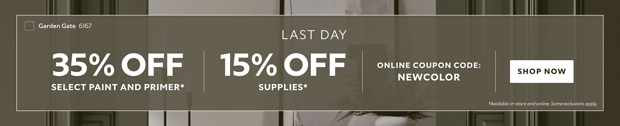 Last Day. 35% OFF Select Paint and Primer, 15% OFF Supplies. Online Coupon Code: NEWCOLOR. Shop Now. *Available in-store and online. Some exclusions apply.