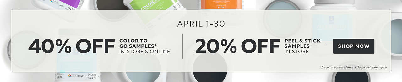 April 1-30. 40% OFF Color To Go Samples In-Store & Online, 20% OFF Peel & Stick Samples In-Store. Shop Now. *Discount activated in cart. Some exclusions apply.