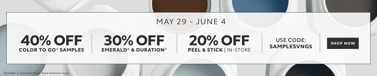 May 29 - June 4. 40% OFF Color To Go®, 30% OFF Emerald® & Duration®, 20% OFF Peel & Stick|In-Store. Use Code: SAMPLESVNGS. Shop Now. *Available in-store and online. Some exclusions apply.