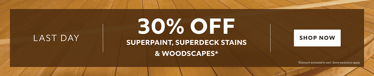 Last Day. 30% OFF SuperPaint, SuperDeck Stains & WoodScapes. Shop Now. *Discount activated in cart. Some exclusions apply.