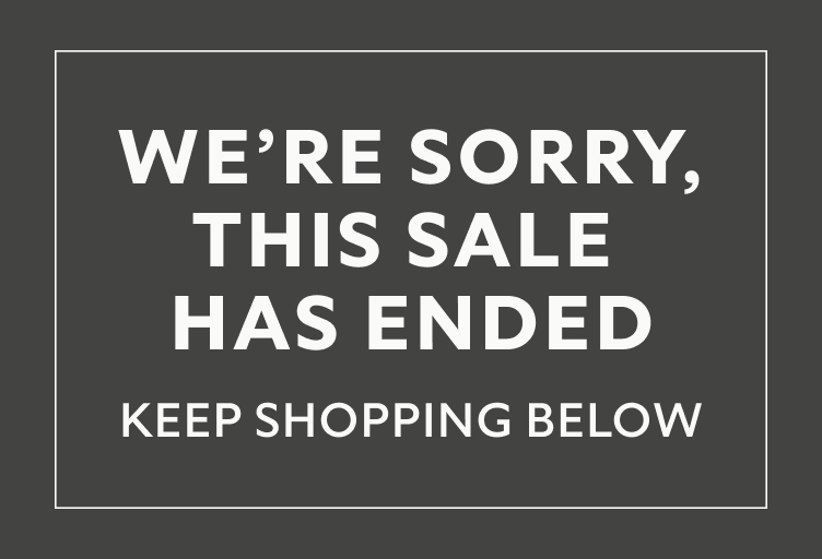 We're sorry, this sale has ended. Keep shopping below.