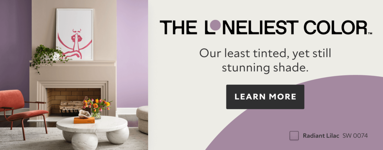 The Loneliest Color. Our least tinted, yet still stunning shade. Learn More. Radiant Lilac SW 0074.