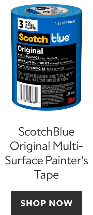 ScotchBlue Original Multisurface Painter's Tape, learn more.