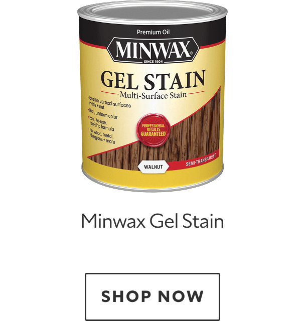 Minwax Gel Stain. Shop now.