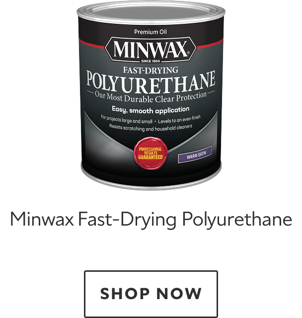 Minwax Fast-Drying Polyurethane. Shop now.