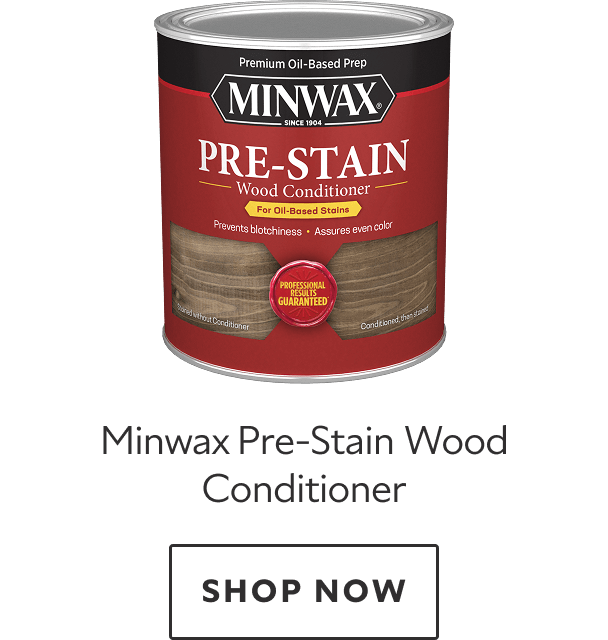 Minwax Pre-Stain Wood Conditioner. Shop now.