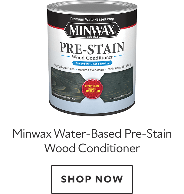 Minwax Water-Based Pre-Stain Wood Conditioner. Shop now.