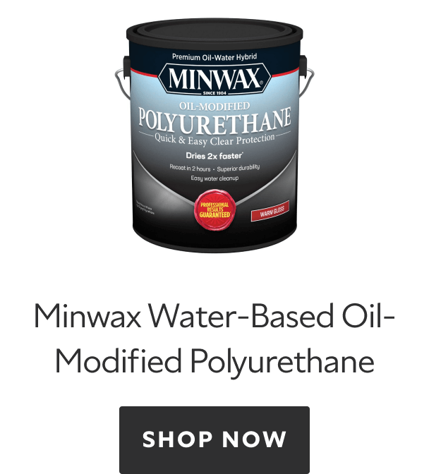 Minwax Water-Based Oil-Modified Polyurethane. Shop Now. 