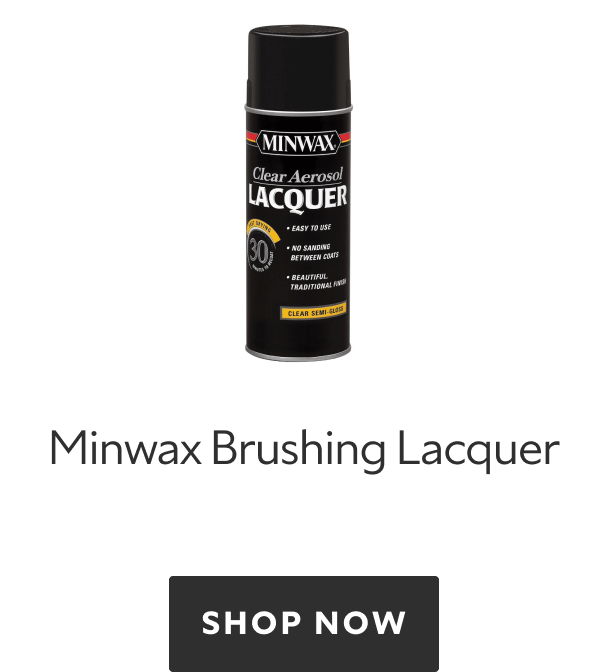 Minwax Brushing Lacquer. Shop Now.