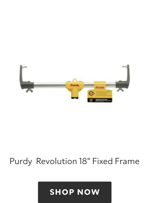 Purdy Revolution 18 inch Fixed Frame. Shop now.