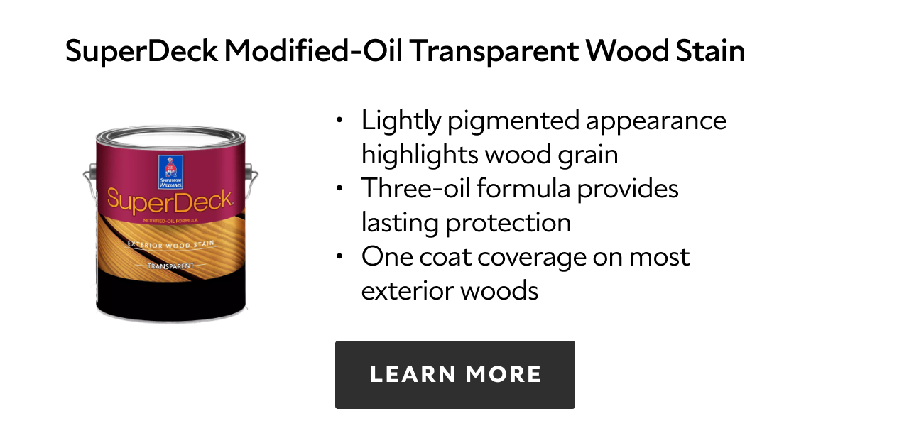 SuperDeck Modified-Oil Transparent Wood Stain. Lightly pigmented appearance highlights wood grain. Three-oil formula provides lasting protection. One coat coverage on most exterior woods. Learn more.