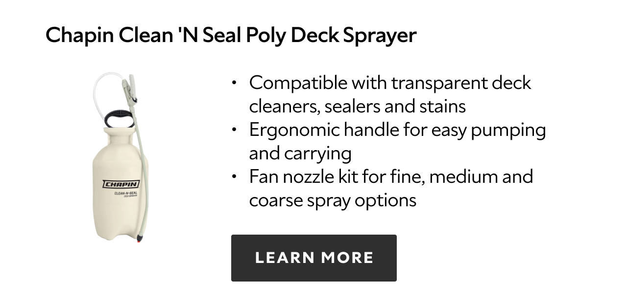 Chapin Clean 'N Seal Poly Deck Sprayer. Compatible with transparent deck cleaners, sealers and stains. Ergonomic handle for easy pumping and carrying. Fan nozzle kit for fine, medium and coarse spray options. Learn more.