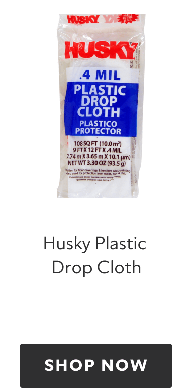 Husky Plastic Drop Cloth. Shop now.