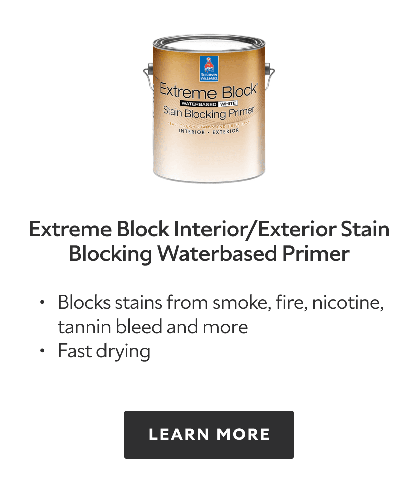 Extreme Block Interior/Exterior Stain Blocking Waterbased Primer. Blocks stains from smoke, fire, nicotine, tannin bleed and more. Fast drying. Learn more.