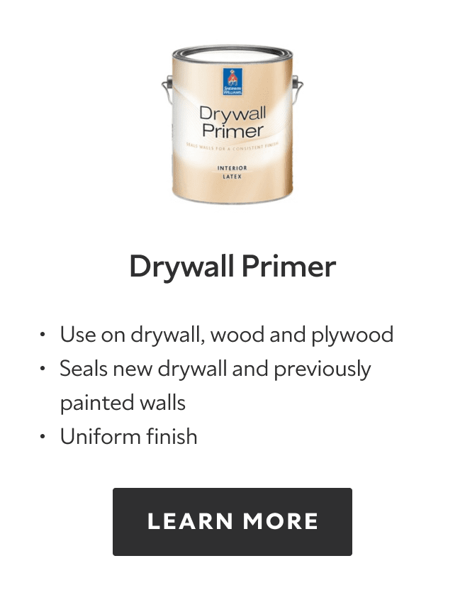 Drywall Primer. Use on drywall, wood and plywood. Seals new drywall and previously painted walls. Uniform finish. Learn more.