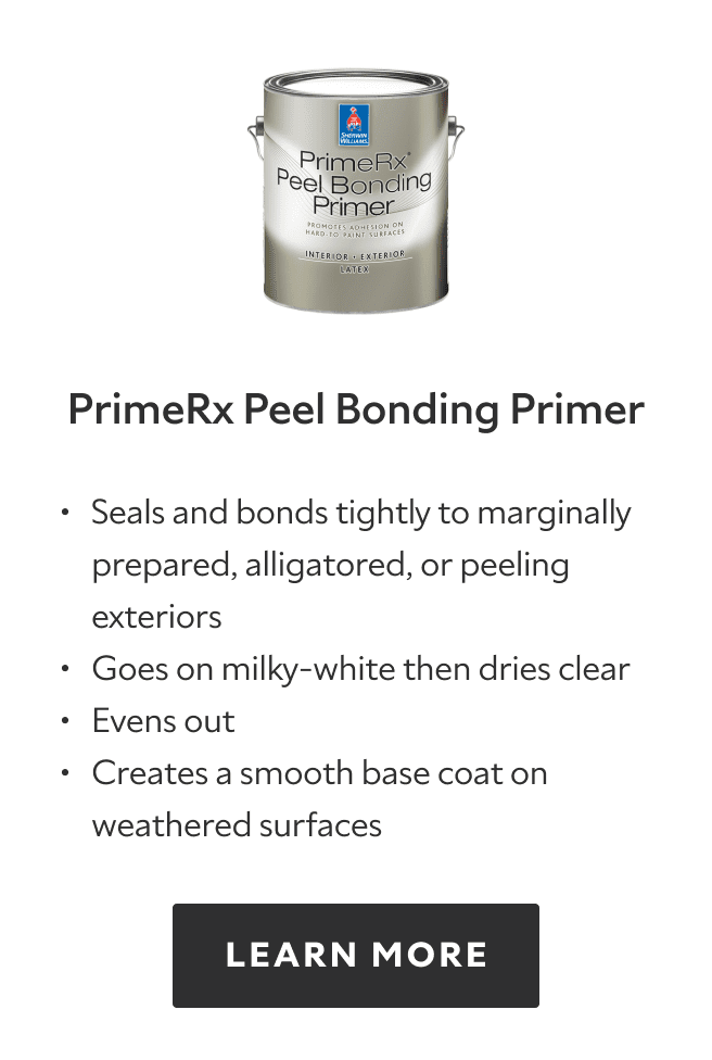 PrimeRx Peel Bonding Primer. Seals and bonds tightly to marginally prepared, alligatored, or peeling exteriors. Goes on milky-white then dries clear. Evens out. Creates a smooth base coat on weathered surfaces. Learn more.