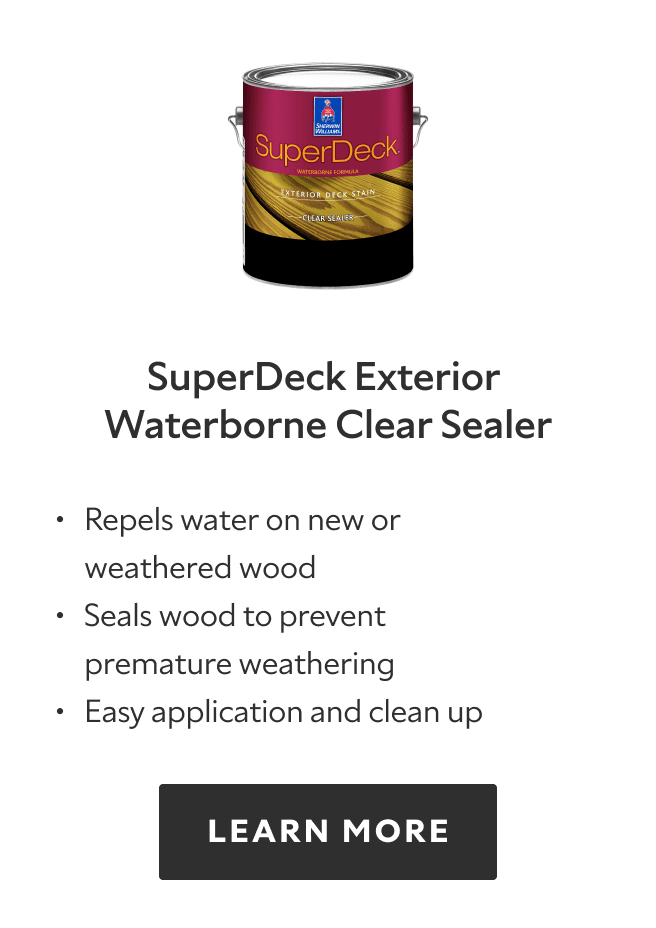 SuperDeck Exterior Waterborne Clear Sealer. Repels water on new or weathered wood, seals wood to prevent premature weathering, easy application and clean up. Learn more.