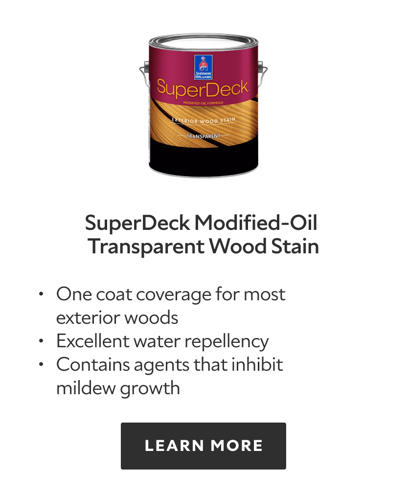 SuperDeck Modified Oil Transparent Wood Stain. One coat coverage for most exterior woods, excellent water repellency, contains agents that inhibit mildew growth. Learn more.