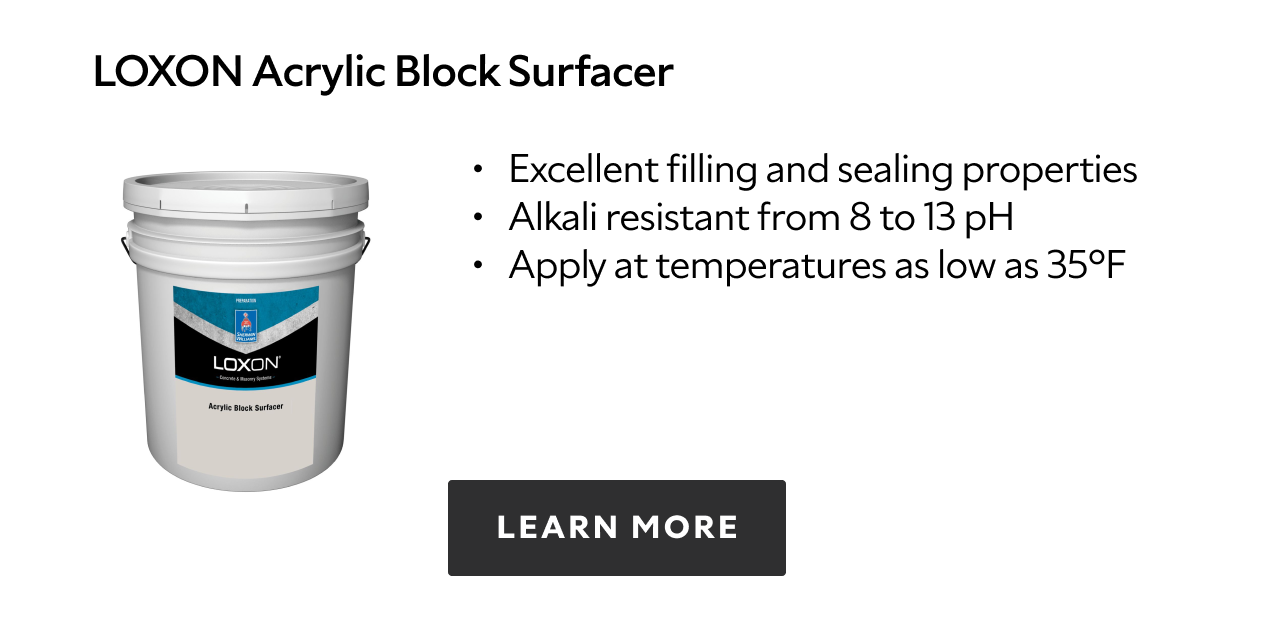 Loxon Acrylic Block Surfacer. Excellent filling and sealing properties. Alkali resistant from 8 to 13 pH. Apply at temperatures as low as 35 degrees Fahrenheit. 