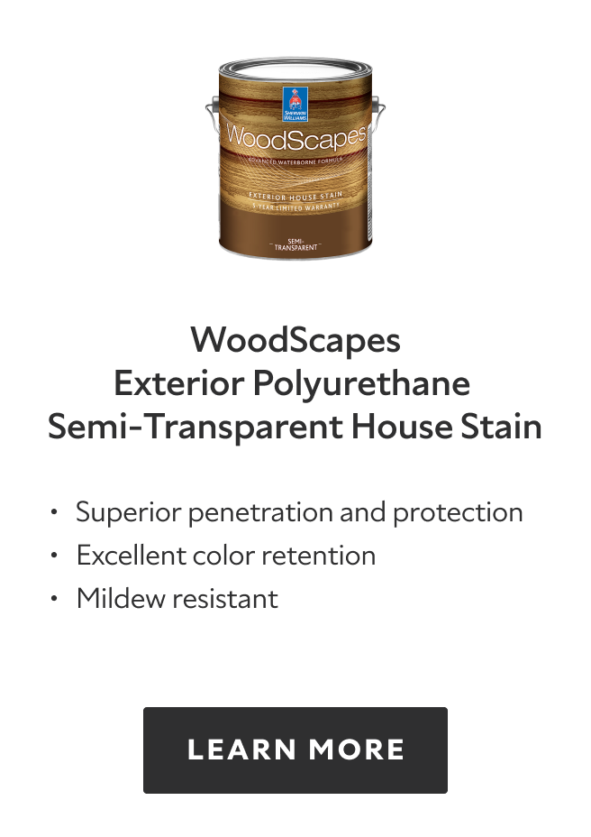 WoodScapes Exterior Polyurethane Semi-Transparent House Stain. Superior penetration and protection. Excellent color retention. Mildew resistant. Learn more.