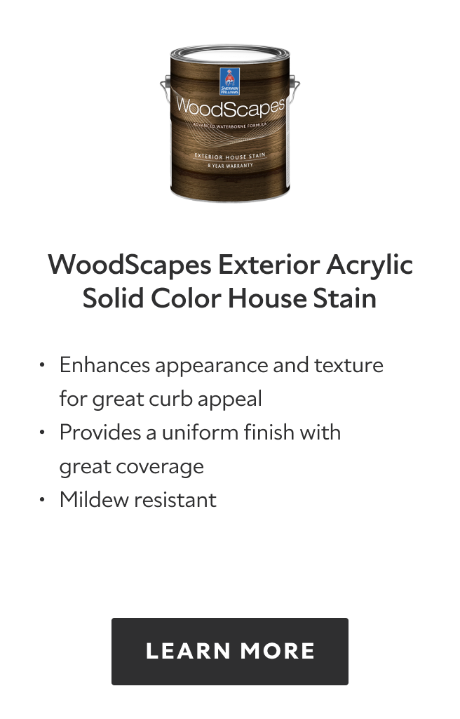 Woodscapes Exterior Acrylic Solid Color House Stain. Enhances appearance and texture for great curb appeal. Provides a uniform finish with great coverage. Mildew resistant. Learn more.