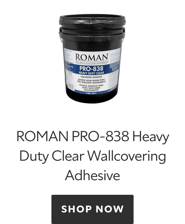 ROMAN PRO-838 Heavy Duty Clear Wallcovering Adhesive. Shop now.
