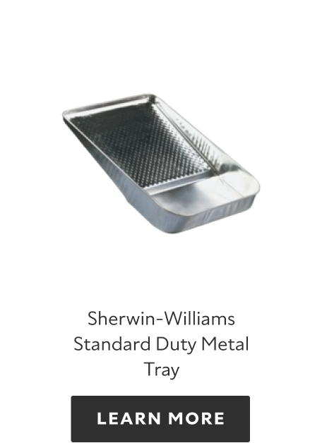 Sherwin-Williams-Standard-Duty-Metal-Tray, learn more.
