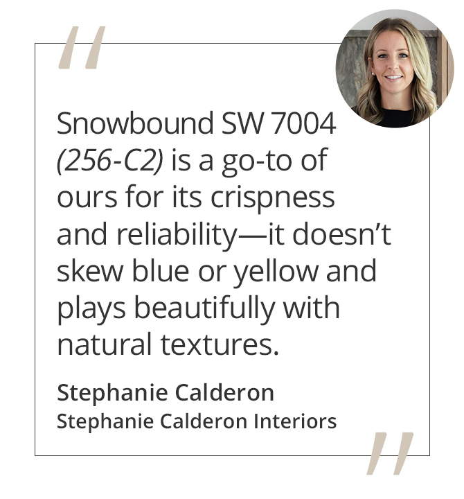 Graphic featuring the quote “Snowbound SW 7004 (256-C2) is a go-to of ours for its crispness and reliability—it doesn’t skew blue or yellow and plays beautifully with natural textures.” by Stephanie Calderon.