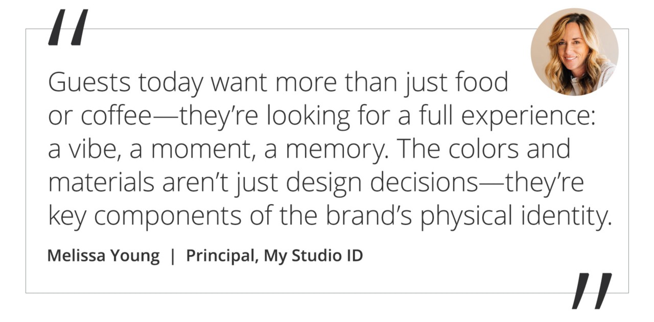 Graphic featuring the quote “Guests today want more than just food or coffee—they’re looking for a full experience: a vibe, a moment, a memory. The colors and materials aren’t just design decisions—they’re key components of the brand’s physical identity.” by Melissa Young, principal designer of My Studio ID.