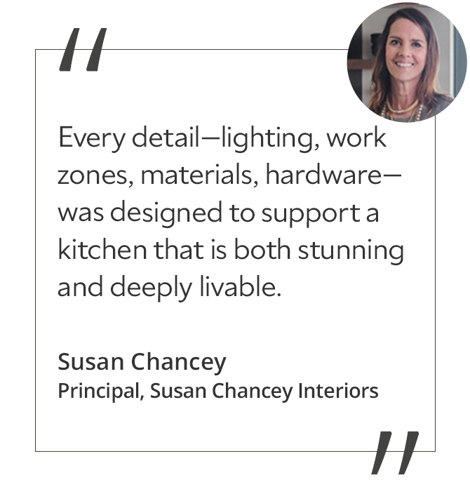 Graphic featuring the quote “Every detail—lighting, work zones, materials, hardware—was designed to support a kitchen that is both stunning and deeply livable,” with headshot of the contributor: Susan Chancey, principal of Susan Chancey Interiors.