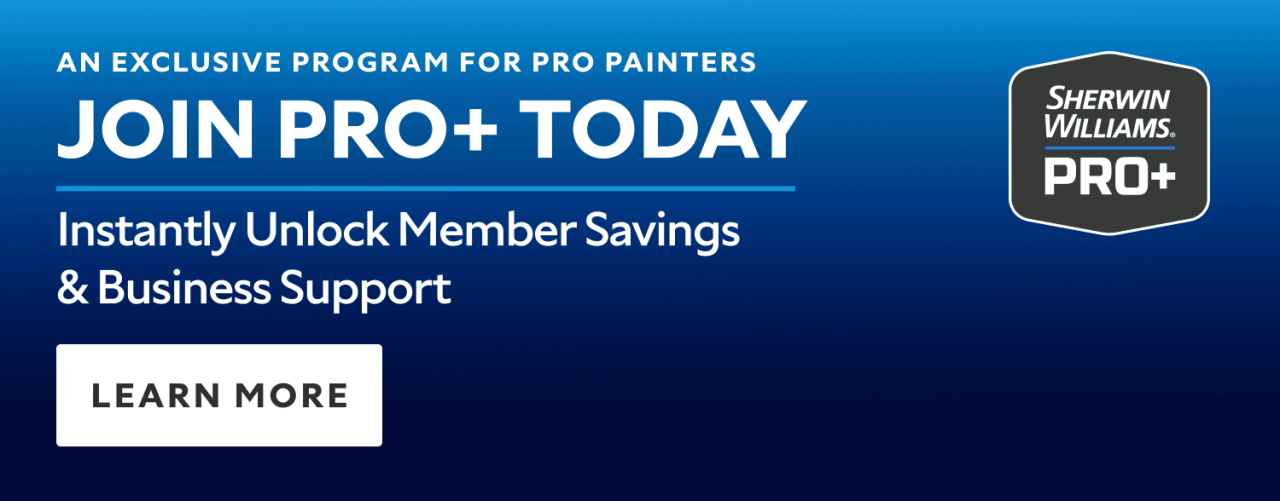 Sherwin-Williams Pro Plus. An exclusive program for pro painters. Join PRO+ today. Instantly unlock member savings and business support. Learn more.