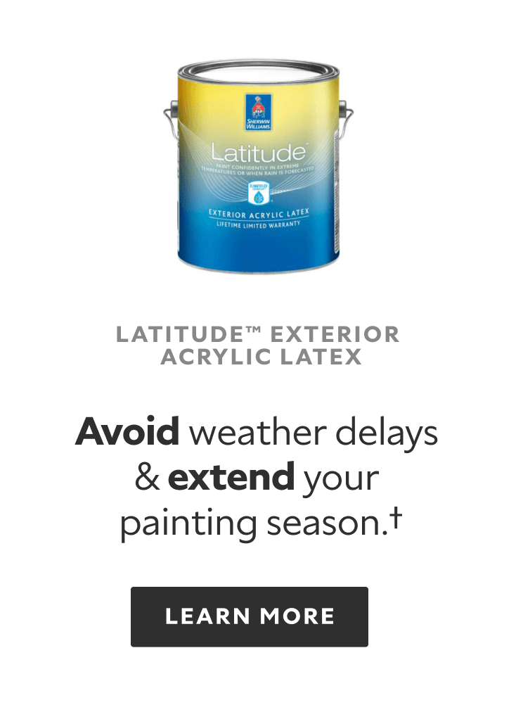 Latitude Exterior Acrylic Latex. Avoid weather delays and extend your painting season.† Learn More.