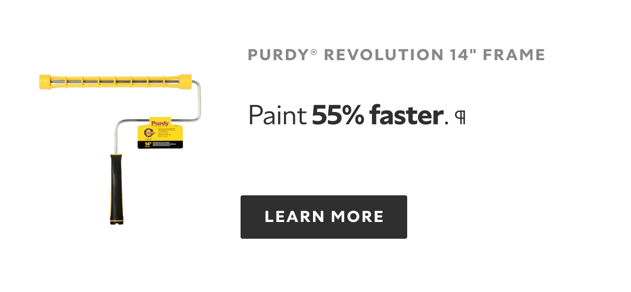 Purdy Revolution 14 inch frame. Paint 55% faster.¶ Learn More.