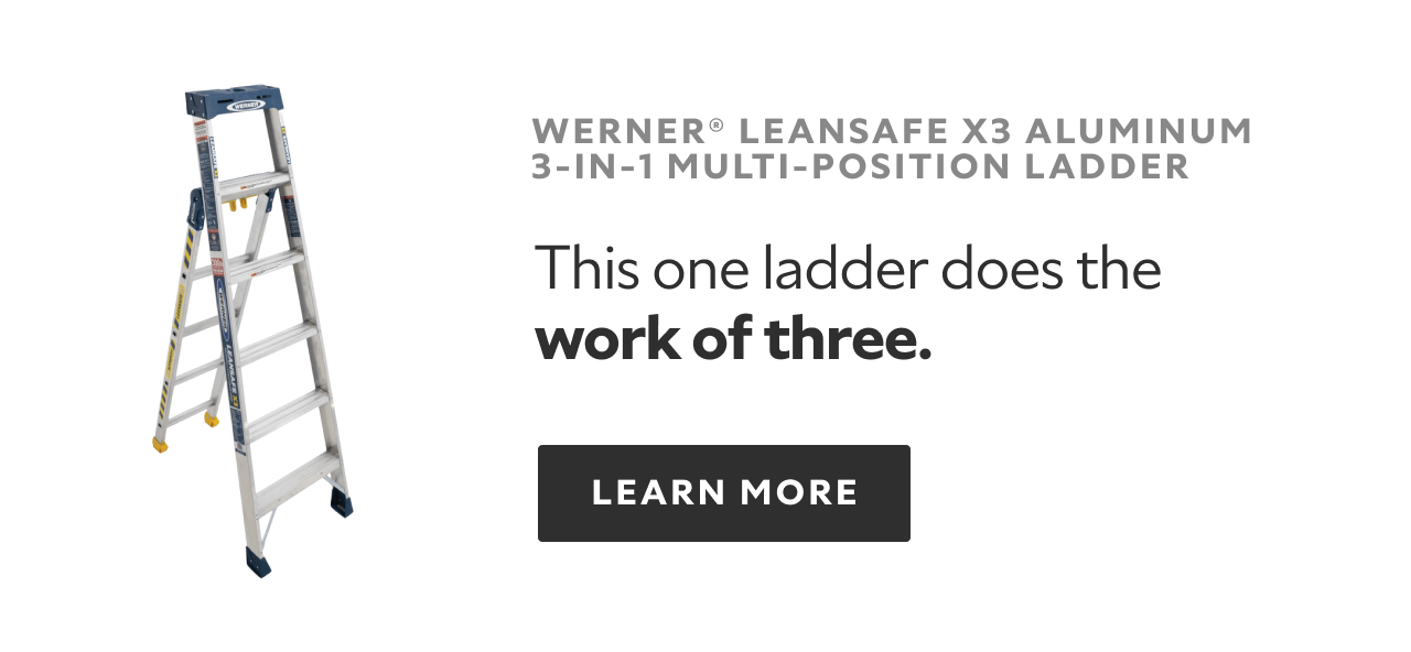 Werner Leansafe Aluminum 3-in-1 Multi-Position Ladder. This one ladder does the work of three. Learn More.