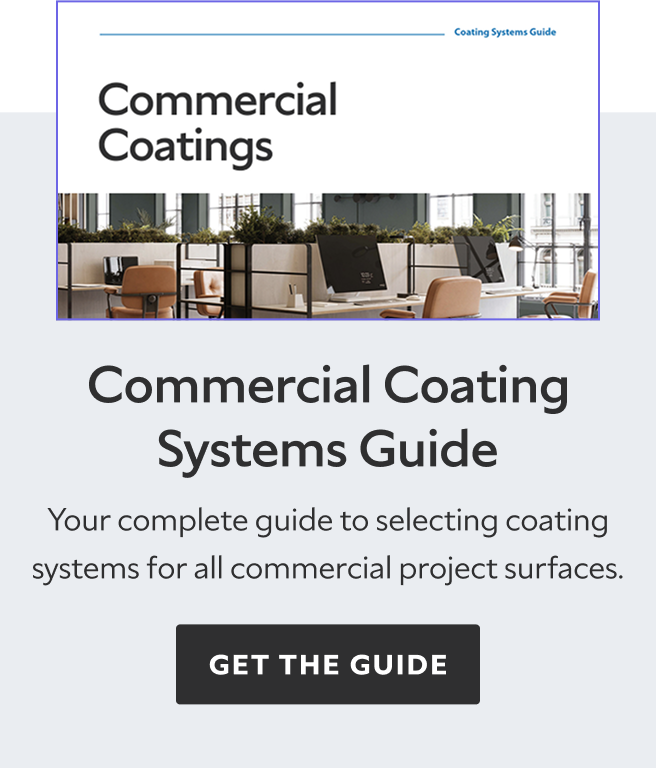 Commercial Coating Systems Guide. Your complete guide to selecting coating systems for all commercial project surfaces. Get the guide.