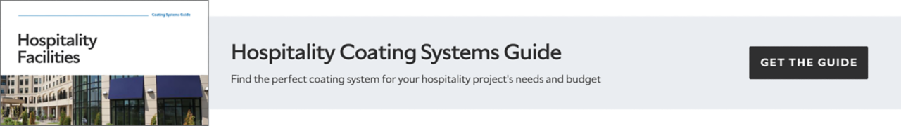 Hospitality Coating Systems Guide. Find the perfect coating system for your hospitality project's needs and budget. Get the guide.
