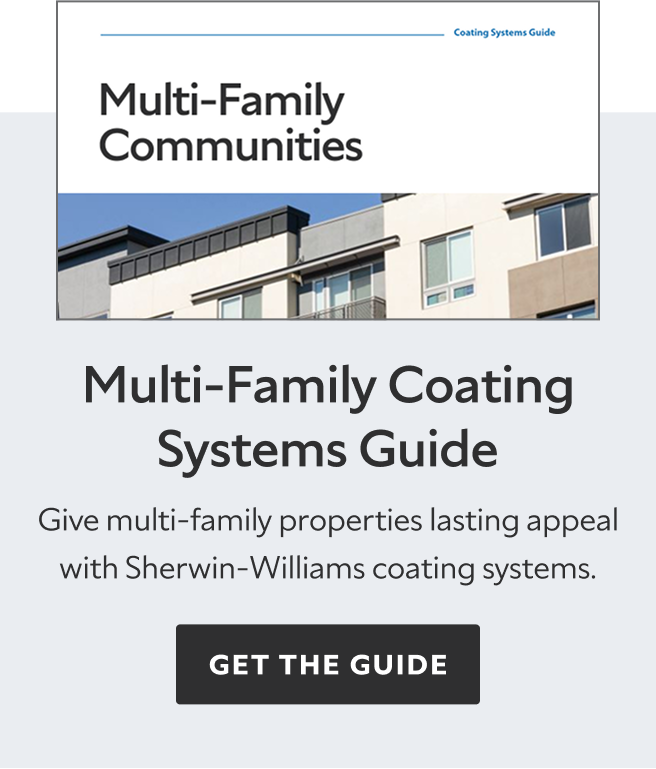 Multi-Family Coating Systems Guide. Give multi-family properties lasting appeal with Sherwin-Williams coating systems. Get the guide.