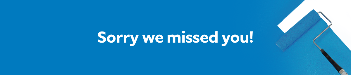 A paint roller applying blue paint on a background with the message sorry we missed you!