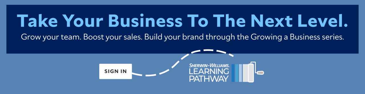 Take your business to the next level. Grow your team. Boost your sales. Build your brand through the Growing a Business series. Sign in. Sherwin-Williams Learning Pathway.