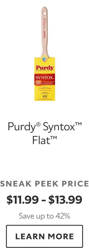 Purdy® Syntox™ Flat™. Sneak Peek Prive $11.99-$13.99. Save up to 42%. Learn more.