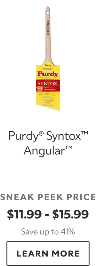 Purdy® Syntox™ Angular™. Sneak peek price $11.99-$15.99. Save up to 41%. Learn more.