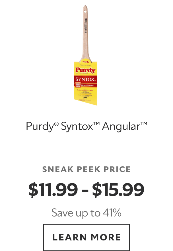 Purdy® Syntox™ Angular™. Sneak peek price $11.99-$15.99. Save up to 41%. Learn more.