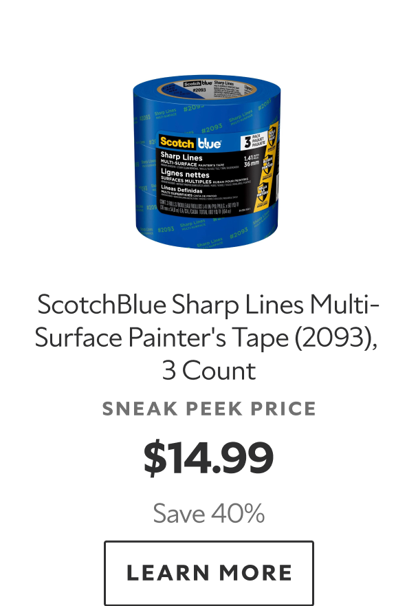 ScotchBlue Sharp Lines Multi-Surface Painter's Tape (2093), 3 count. Sneak peek price $14.99. Save 40%. Learn more.