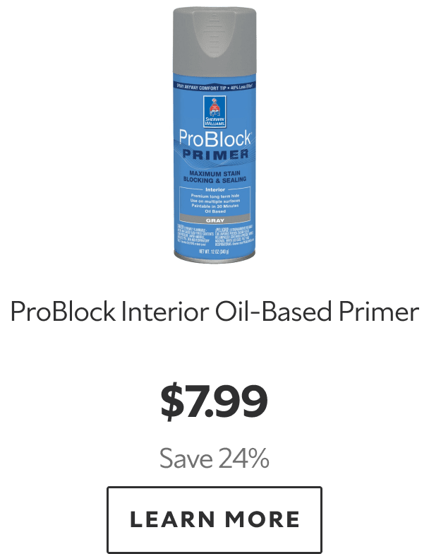 ProBlock Interior Oil‑Based Primer. $7.99. Save 24%. LEARN MORE.