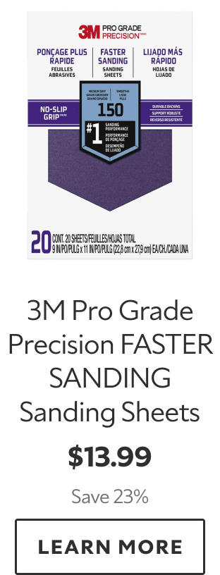 3M Pro Grade Precision FASTER SANDING Sanding Sheets. $13.99. Save 23%. LEARN MORE.