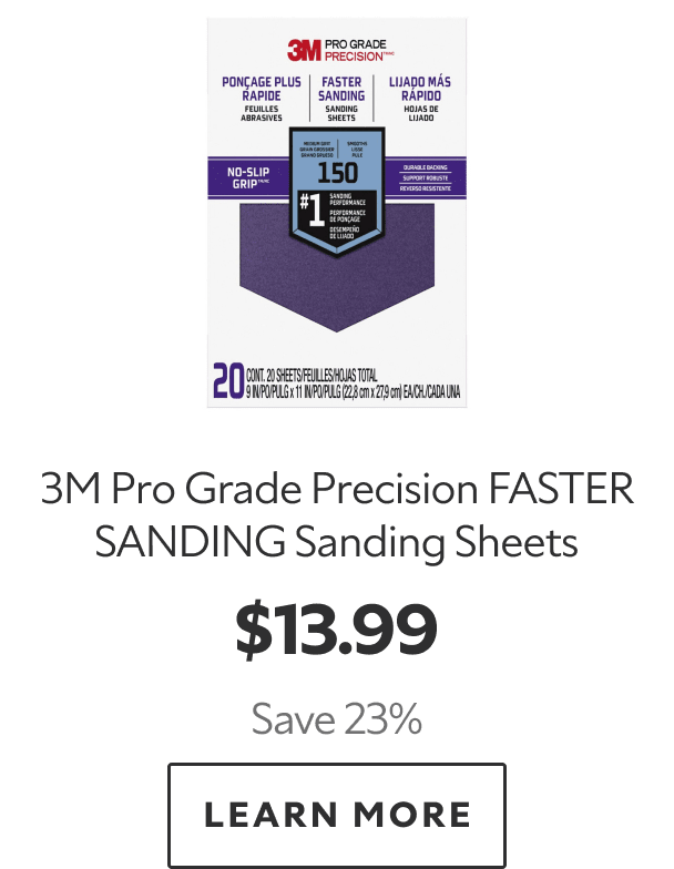 3M Pro Grade Precision FASTER SANDING Sanding Sheets. $13.99. Save 23%. LEARN MORE.