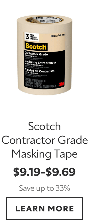 Scotch Contractor Grade Masking Tape. $9.19–$9.69. Save up to 33%. LEARN MORE.