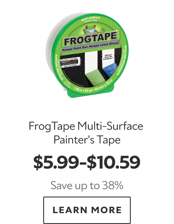 FrogTape Multi-Surface Painter's Tape. $5.99-$10.59. Save up to 38%. Learn more. 