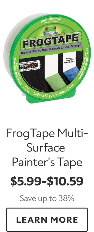 FrogTape Multi-Surface Painter's Tape. $5.99-$10.59. Save up to 38%. Learn more. 