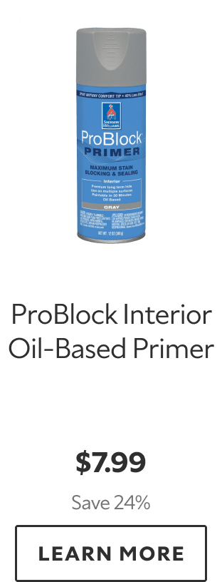 ProBlock Interior Oil‑Based Primer. $7.99. Save 24%. LEARN MORE.